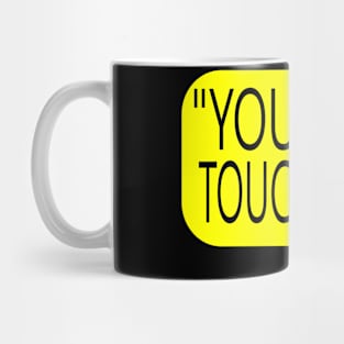 You Can't touch This Mug